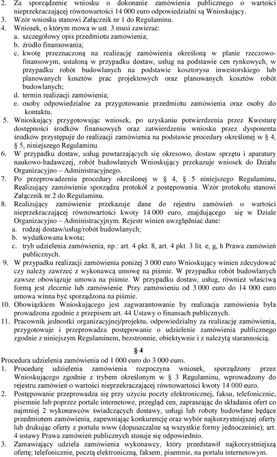 kwotę przeznaczoną na realizację zamówienia określoną w planie rzeczowofinansowym, ustaloną w przypadku dostaw, usług na podstawie cen rynkowych, w przypadku robót budowlanych na podstawie kosztorysu