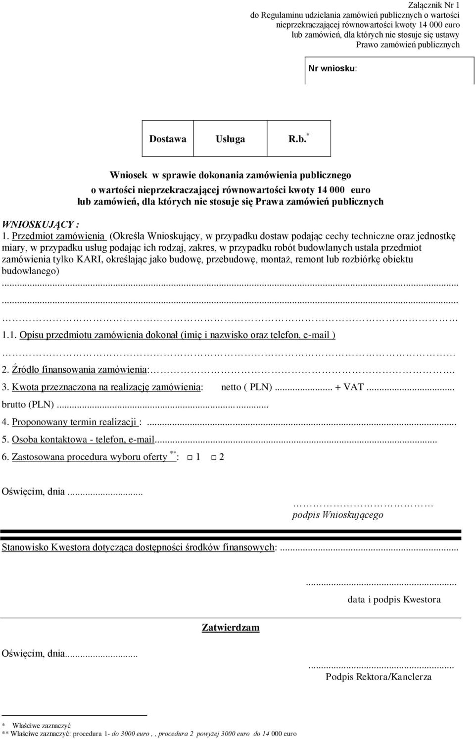 * Wniosek w sprawie dokonania zamówienia publicznego o wartości nieprzekraczającej równowartości kwoty 14 000 1 euro lub zamówień, dla których nie stosuje się Prawa zamówień publicznych WNIOSKUJĄCY :