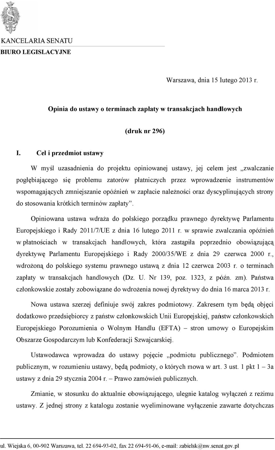 zmniejszanie opóźnień w zapłacie należnościi oraz dyscyplinujących strony do stosowania krótkich terminów zapłaty.