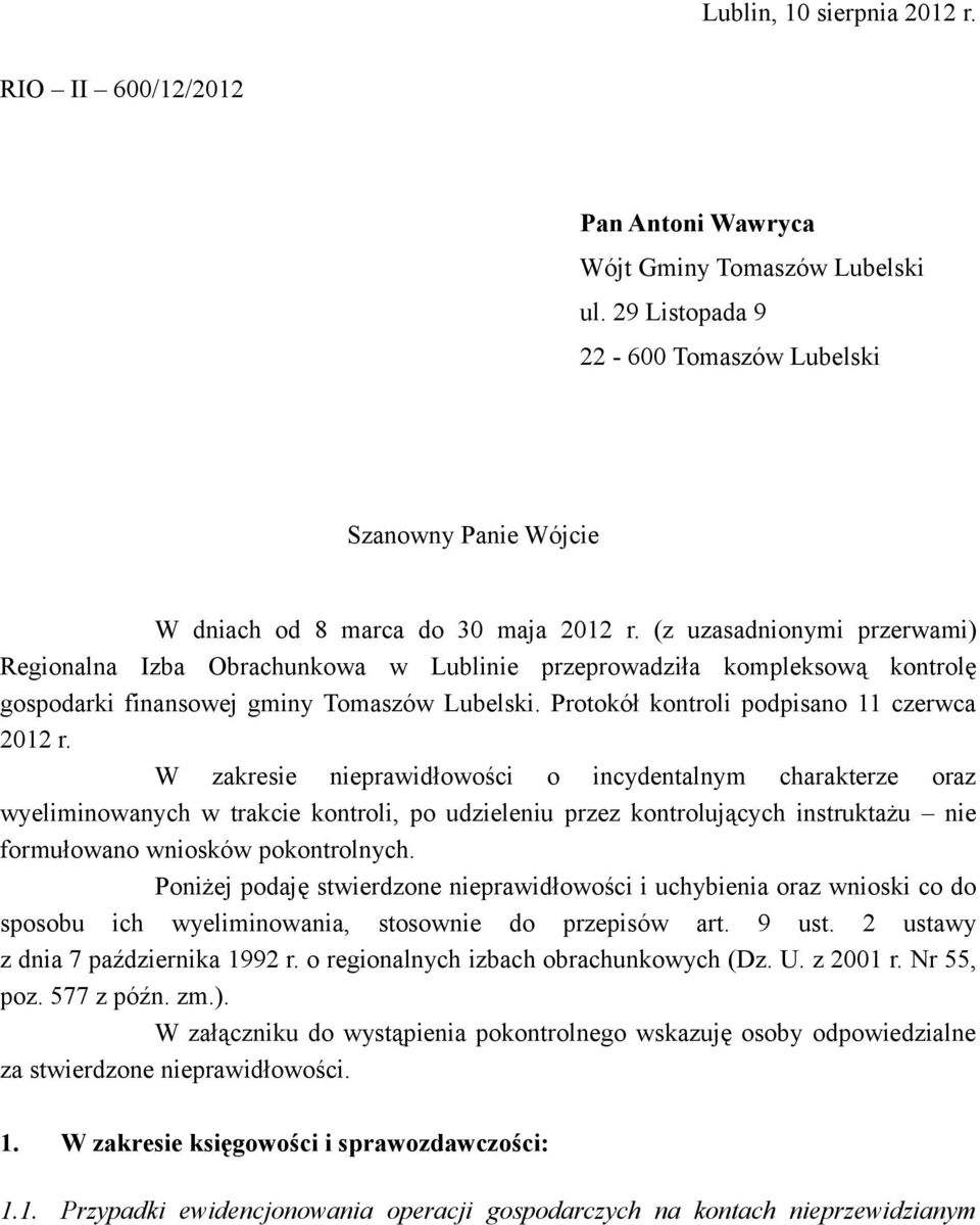W zakresie nieprawidłowości o incydentalnym charakterze oraz wyeliminowanych w trakcie kontroli, po udzieleniu przez kontrolujących instruktażu nie formułowano wniosków pokontrolnych.