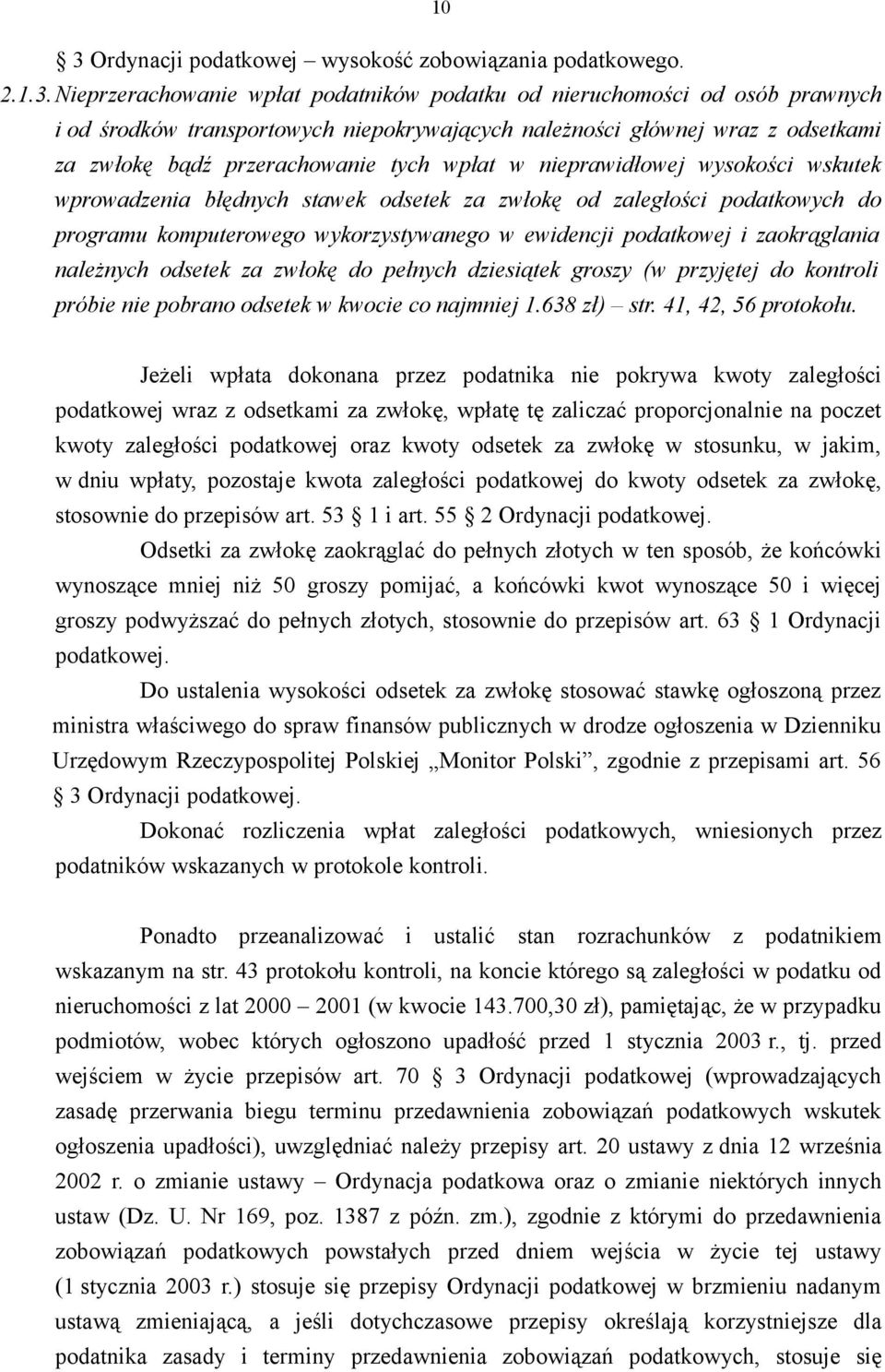 wykorzystywanego w ewidencji podatkowej i zaokrąglania należnych odsetek za zwłokę do pełnych dziesiątek groszy (w przyjętej do kontroli próbie nie pobrano odsetek w kwocie co najmniej 1.638 zł) str.