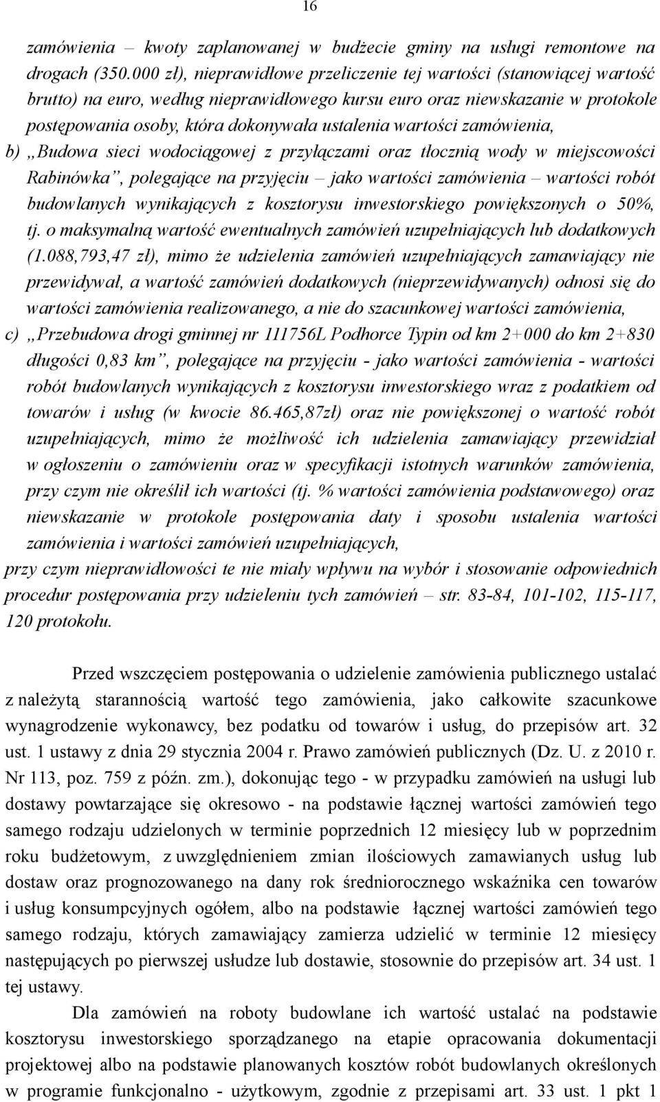 wartości zamówienia, b) Budowa sieci wodociągowej z przyłączami oraz tłocznią wody w miejscowości Rabinówka, polegające na przyjęciu jako wartości zamówienia wartości robót budowlanych wynikających z