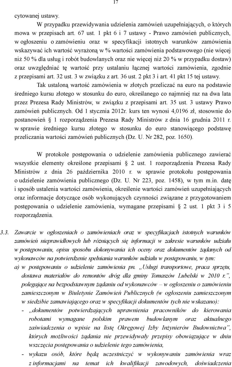 więcej niż 50 % dla usług i robót budowlanych oraz nie więcej niż 20 % w przypadku dostaw) oraz uwzględniać tę wartość przy ustalaniu łącznej wartości zamówienia, zgodnie z przepisami art. 32 ust.