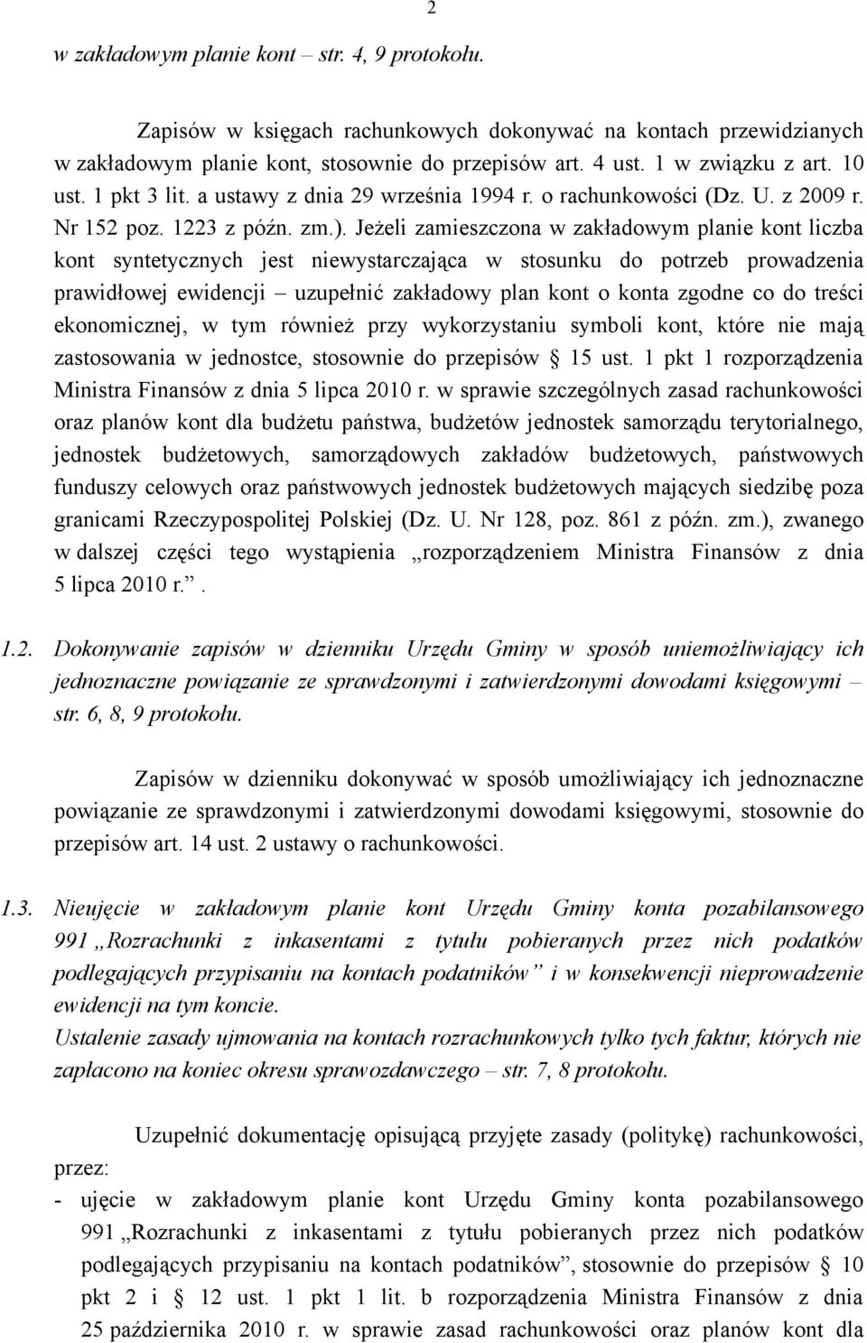Jeżeli zamieszczona w zakładowym planie kont liczba kont syntetycznych jest niewystarczająca w stosunku do potrzeb prowadzenia prawidłowej ewidencji uzupełnić zakładowy plan kont o konta zgodne co do