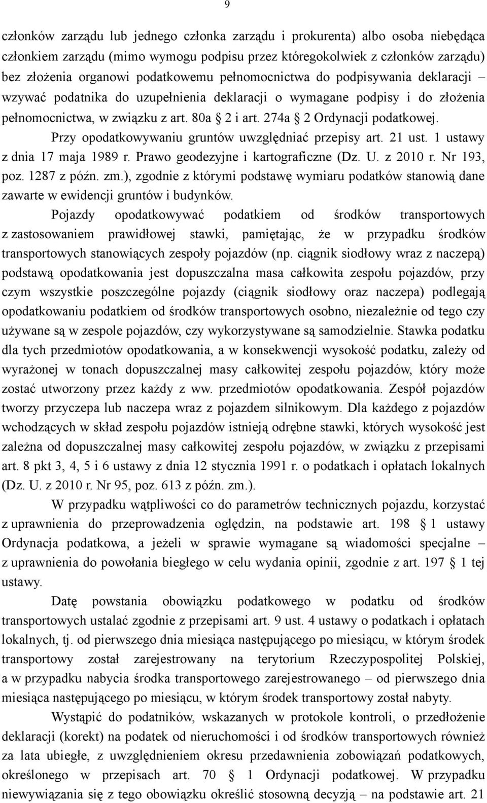 Przy opodatkowywaniu gruntów uwzględniać przepisy art. 21 ust. 1 ustawy z dnia 17 maja 1989 r. Prawo geodezyjne i kartograficzne (Dz. U. z 2010 r. Nr 193, poz. 1287 z późn. zm.