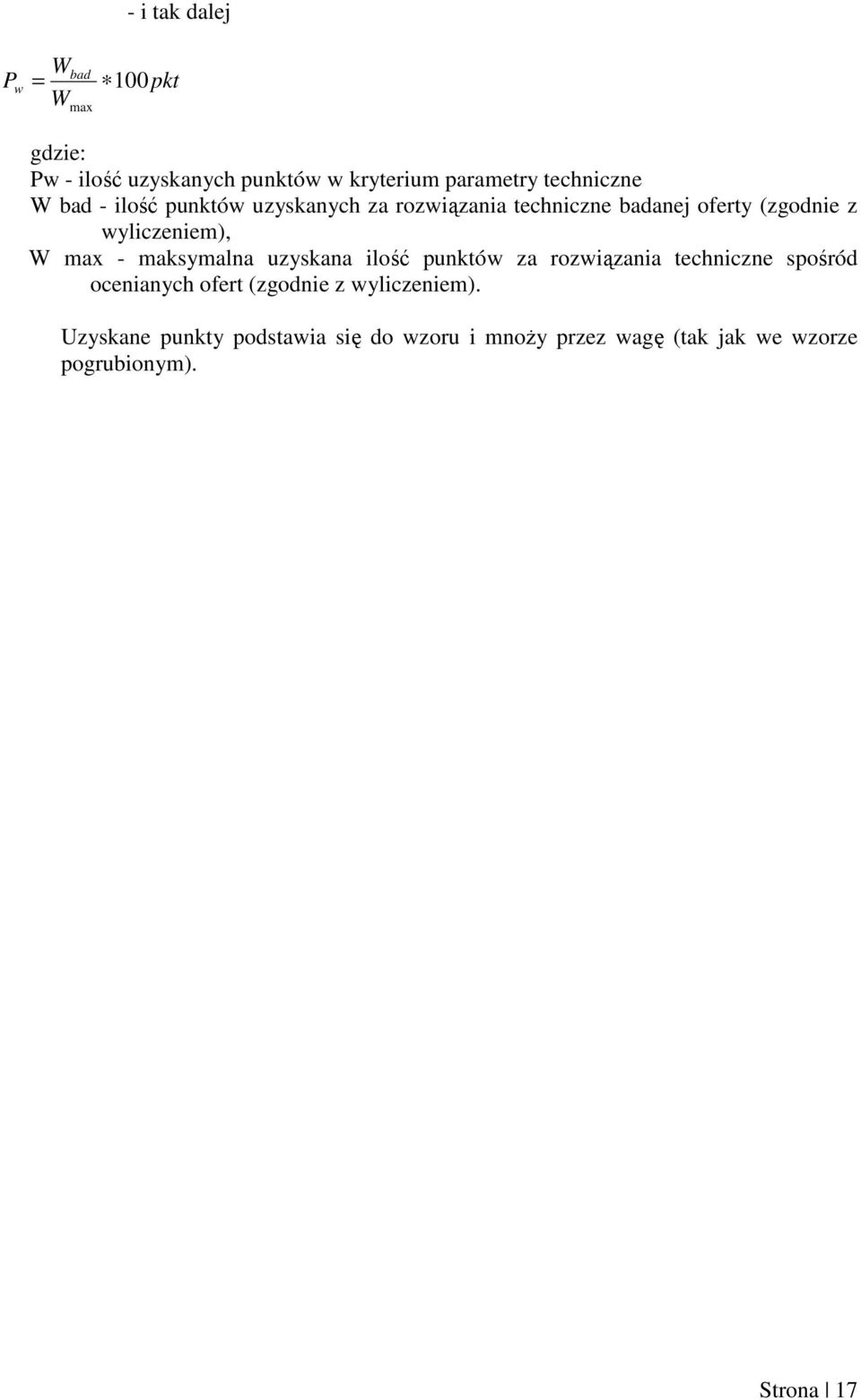 wyliczeniem), W max - maksymalna uzyskana ilość punktów za rozwiązania techniczne spośród ocenianych