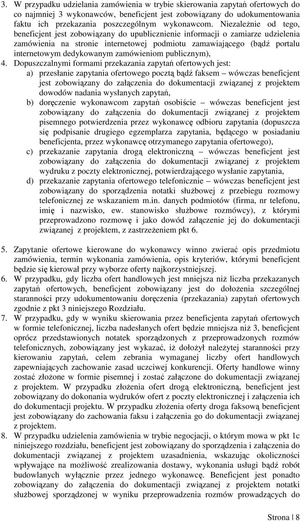 Niezależnie od tego, beneficjent jest zobowiązany do upublicznienie informacji o zamiarze udzielenia zamówienia na stronie internetowej podmiotu zamawiającego (bądź portalu internetowym dedykowanym