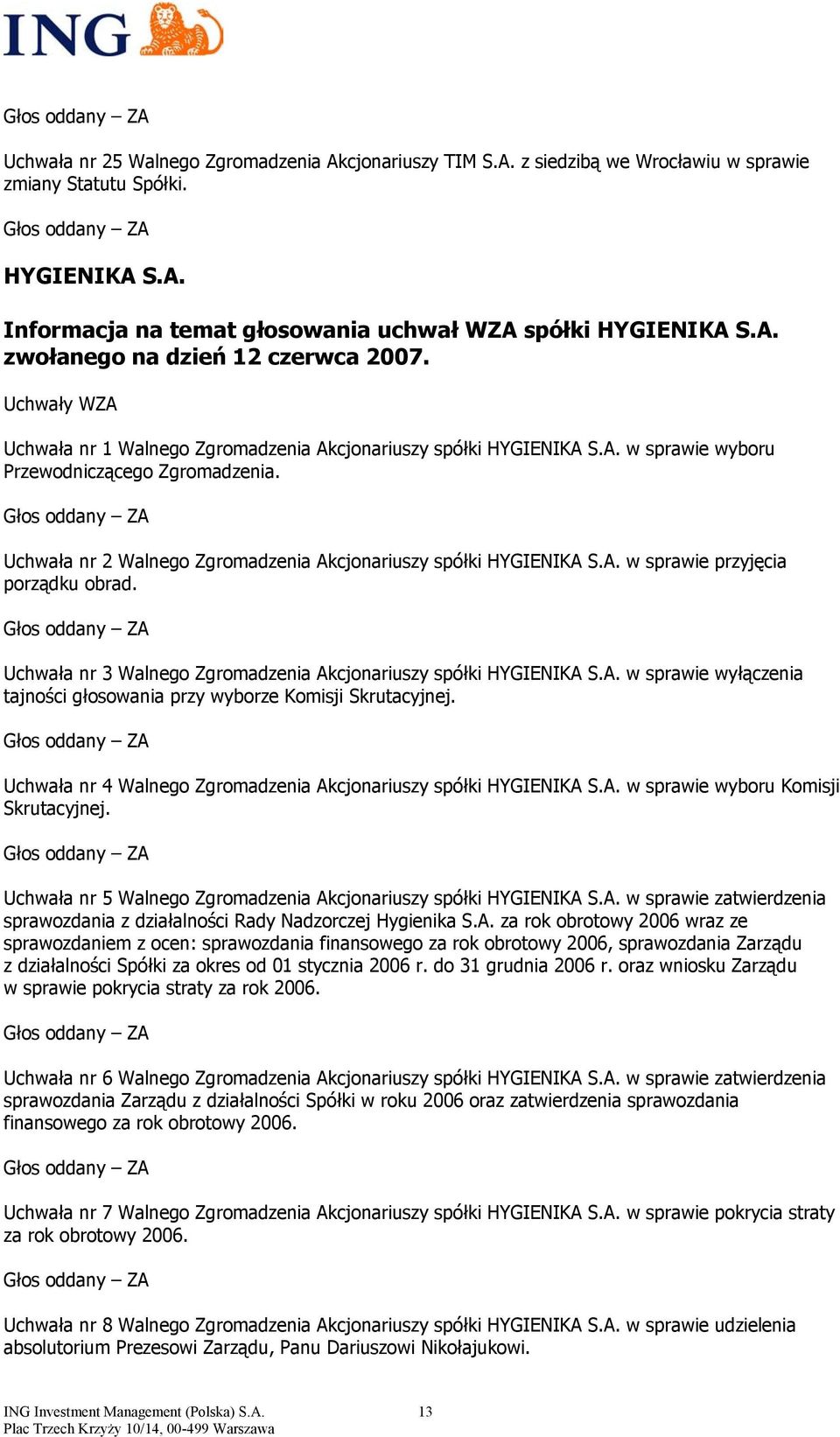 Uchwała nr 3 Walnego Zgromadzenia Akcjonariuszy spółki HYGIENIKA S.A. w sprawie wyłączenia tajności głosowania przy wyborze Komisji Skrutacyjnej.