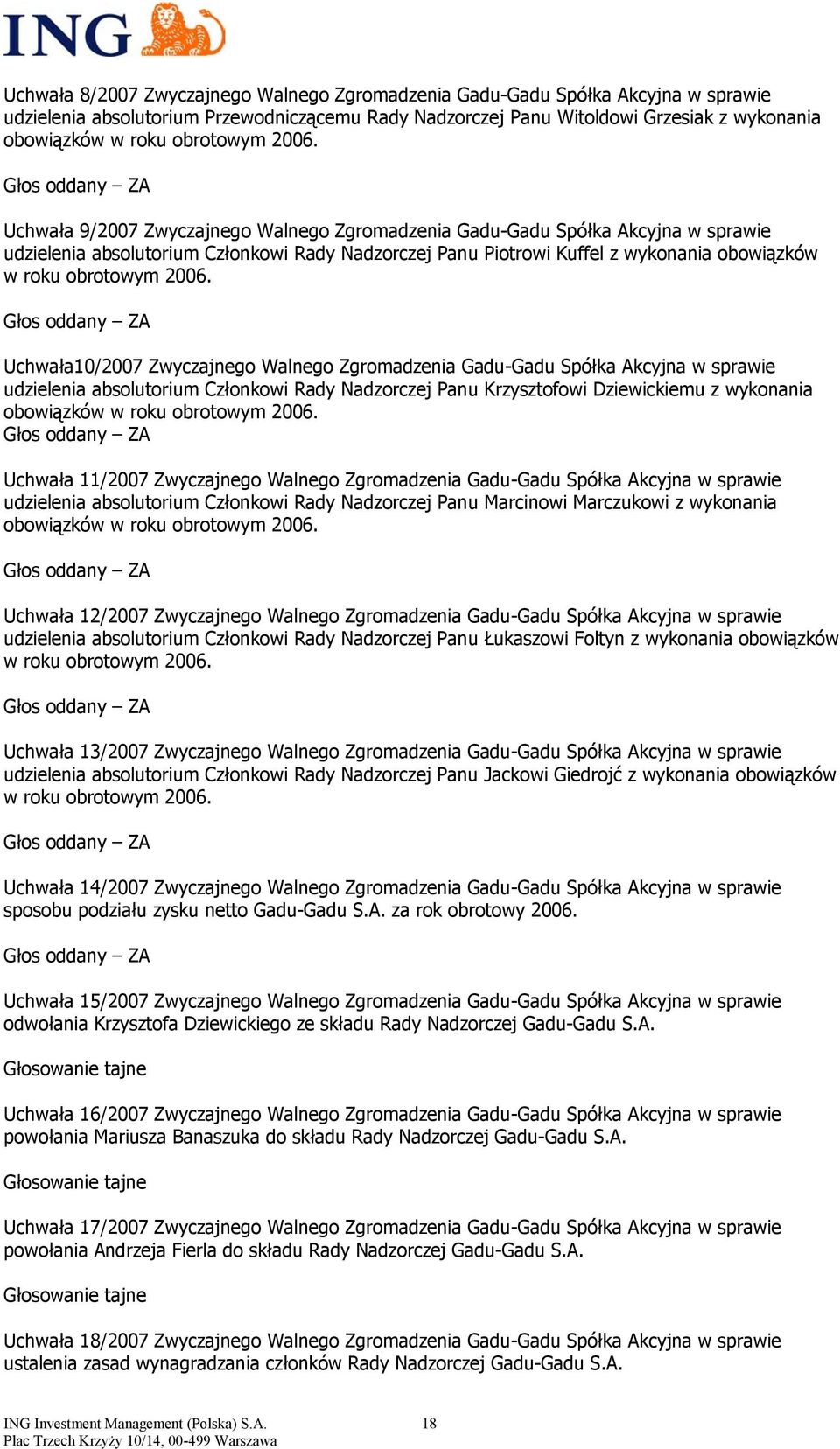 Uchwała 9/2007 Zwyczajnego Walnego Zgromadzenia Gadu-Gadu Spółka Akcyjna w sprawie udzielenia absolutorium Członkowi Rady Nadzorczej Panu Piotrowi Kuffel z wykonania obowiązków w roku  Uchwała10/2007