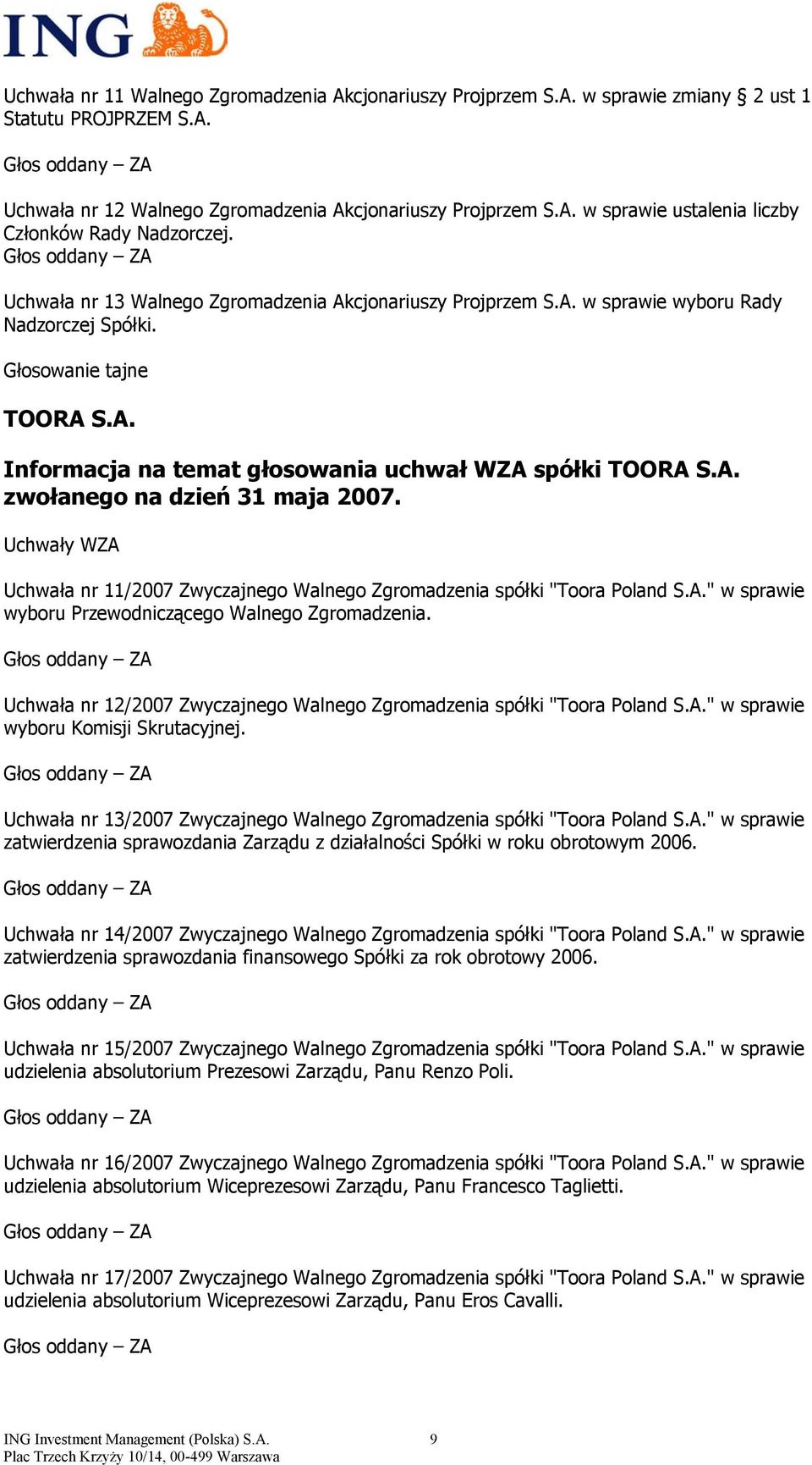 Uchwały WZA Uchwała nr 11/2007 Zwyczajnego Walnego Zgromadzenia spółki "Toora Poland S.A." w sprawie wyboru Przewodniczącego Walnego Zgromadzenia.