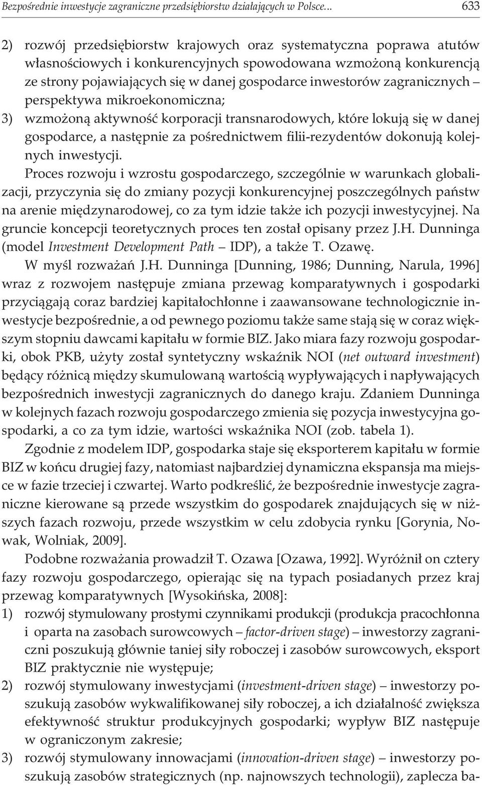 inwestorów zagranicznych perspektywa mikroekonomiczna; 3) wzmo on¹ aktywnoœæ korporacji transnarodowych, które lokuj¹ siê w danej gospodarce, a nastêpnie za poœrednictwem filii-rezydentów dokonuj¹