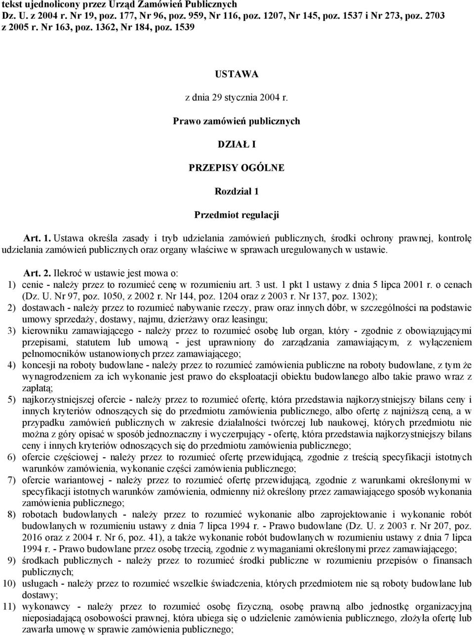 Art. 2. Ilekroć w ustawie jest mowa o: 1) cenie - należy przez to rozumieć cenę w rozumieniu art. 3 ust. 1 pkt 1 ustawy z dnia 5 lipca 2001 r. o cenach (Dz. U. Nr 97, poz. 1050, z 2002 r. Nr 144, poz.