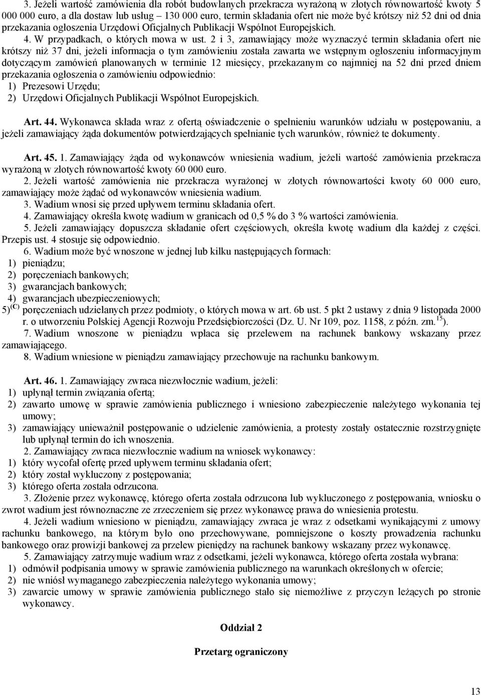 2 i 3, zamawiający może wyznaczyć termin składania ofert nie krótszy niż 37 dni, jeżeli informacja o tym zamówieniu została zawarta we wstępnym ogłoszeniu informacyjnym dotyczącym zamówień