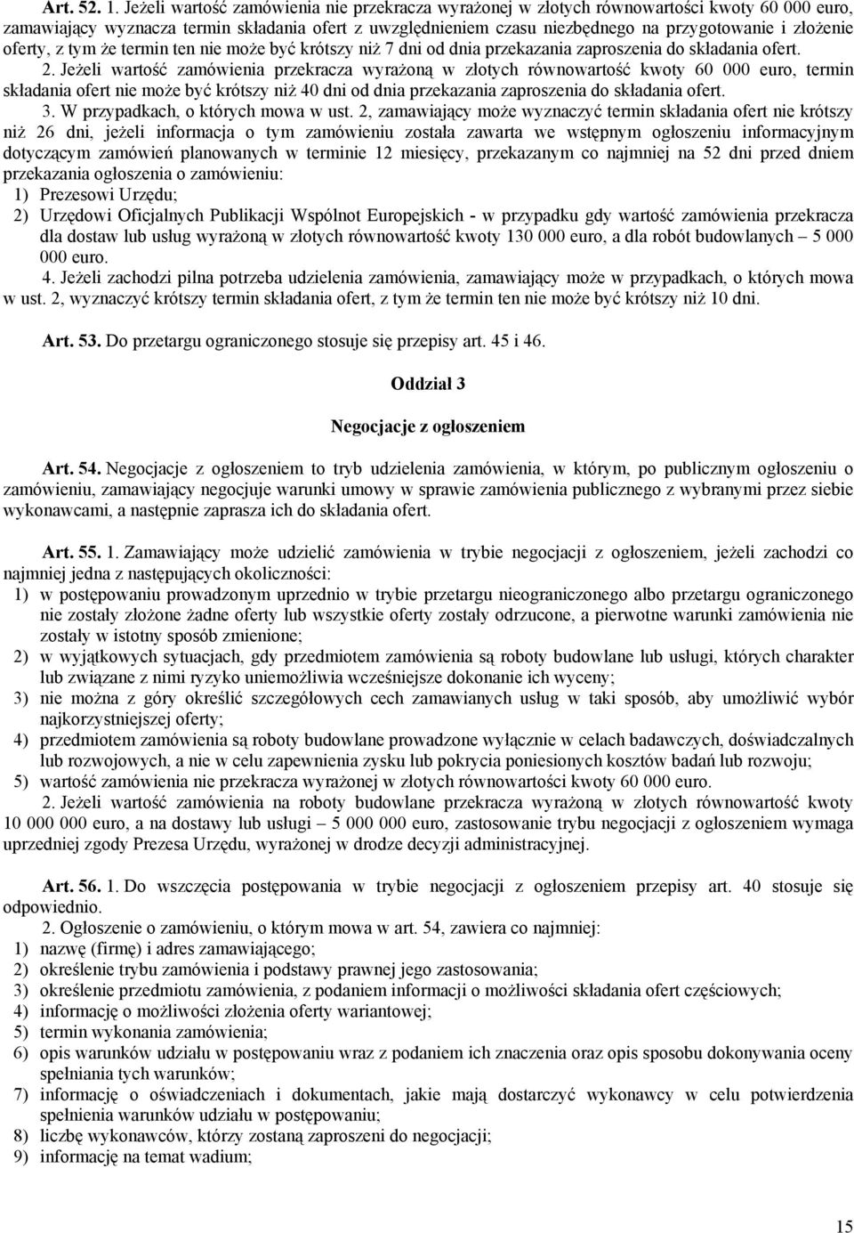 złożenie oferty, z tym że termin ten nie może być krótszy niż 7 dni od dnia przekazania zaproszenia do składania ofert. 2.