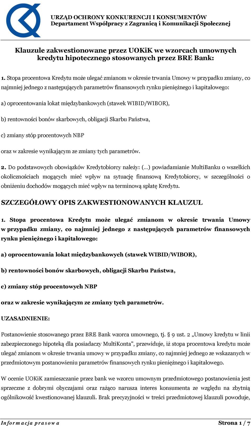 lokat międzybankowych (stawek WIBID/WIBOR), b) rentowności bonów skarbowych, obligacji Skarbu Państwa, c) zmiany stóp procentowych NBP oraz w zakresie wynikającym ze zmiany tych parametrów. 2.