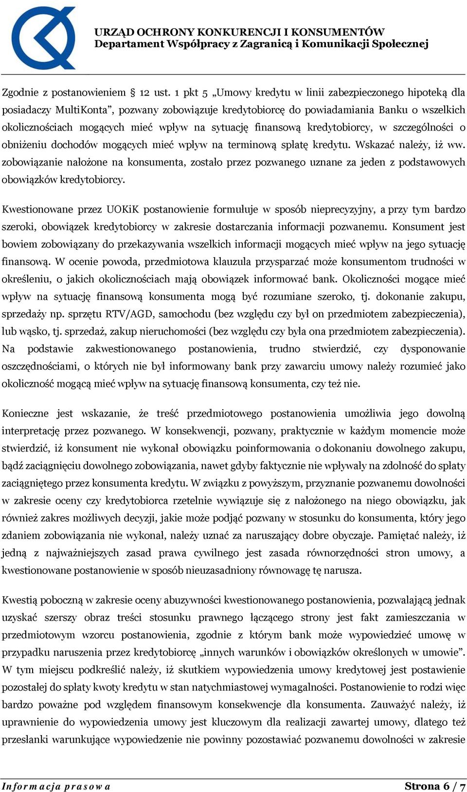 finansową kredytobiorcy, w szczególności o obniżeniu dochodów mogących mieć wpływ na terminową spłatę kredytu. Wskazać należy, iż ww.