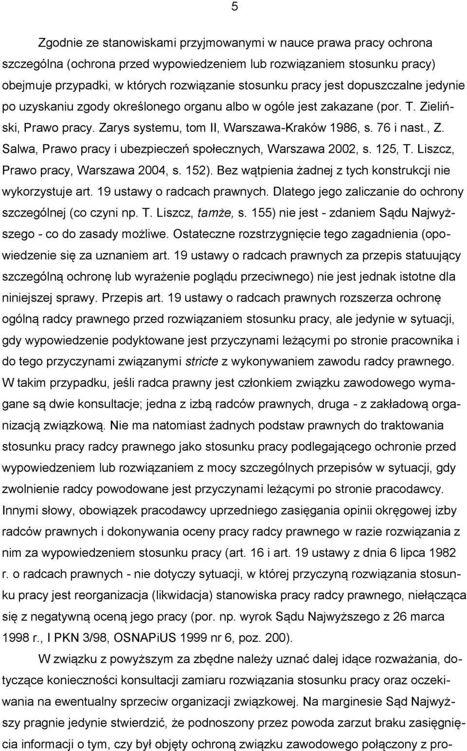 Salwa, Prawo pracy i ubezpieczeń społecznych, Warszawa 2002, s. 125, T. Liszcz, Prawo pracy, Warszawa 2004, s. 152). Bez wątpienia żadnej z tych konstrukcji nie wykorzystuje art.