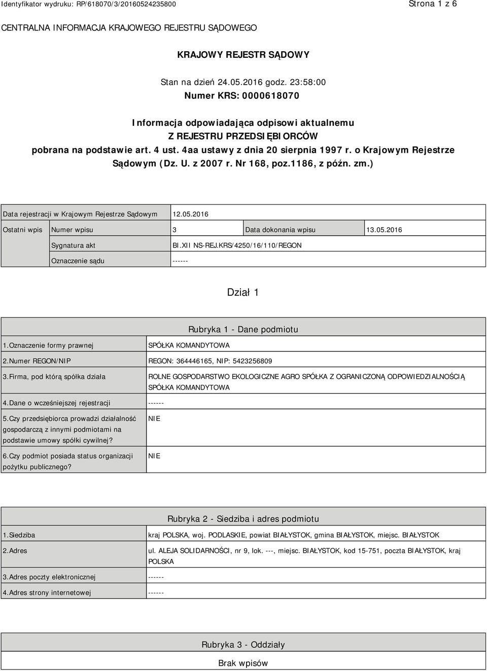 o Krajowym Rejestrze Sądowym (Dz. U. z 2007 r. Nr 168, poz.1186, z późn. zm.) Data rejestracji w Krajowym Rejestrze Sądowym 12.05.2016 Ostatni wpis Numer wpisu 3 Data dokonania wpisu 13.05.2016 Sygnatura akt BI.