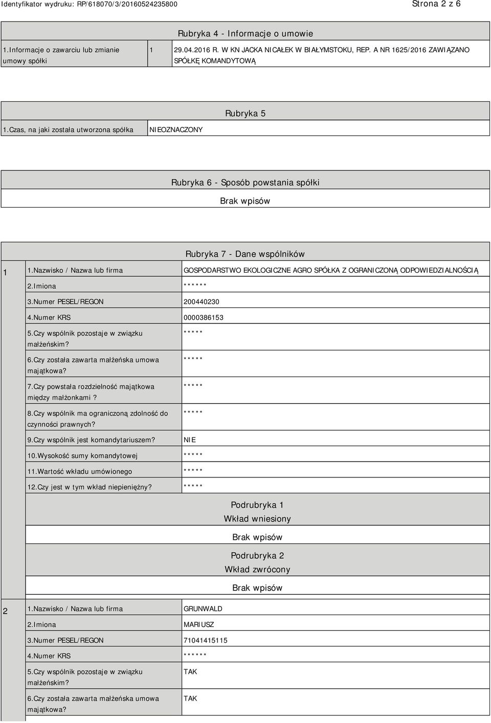 Nazwisko / Nazwa lub firma GOSPODARSTWO EKOLOGICZNE AGRO SPÓŁKA Z OGRANICZONĄ ODPOWIEDZIALNOŚCIĄ 2.Imiona * 3.Numer PESEL/REGON 200440230 4.Numer KRS 0000386153 5.