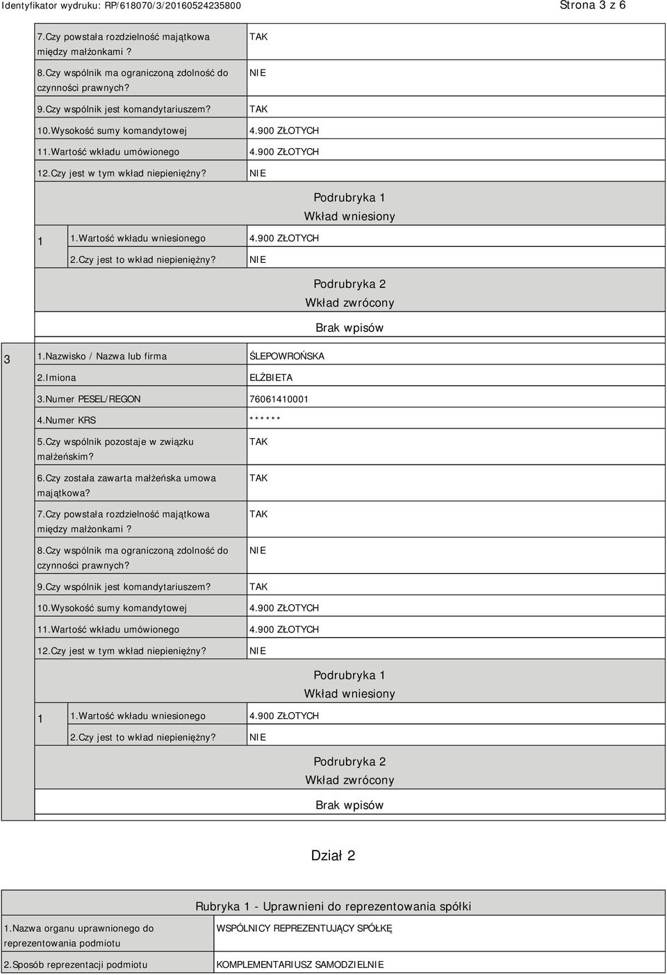 Podrubryka 2 Wkład zwrócony 3 1.Nazwisko / Nazwa lub firma ŚLEPOWROŃSKA 2.Imiona ELŻBIETA 3.Numer PESEL/REGON 76061410001 4.Numer KRS * 5.Czy wspólnik pozostaje w związku małżeńskim? 6.