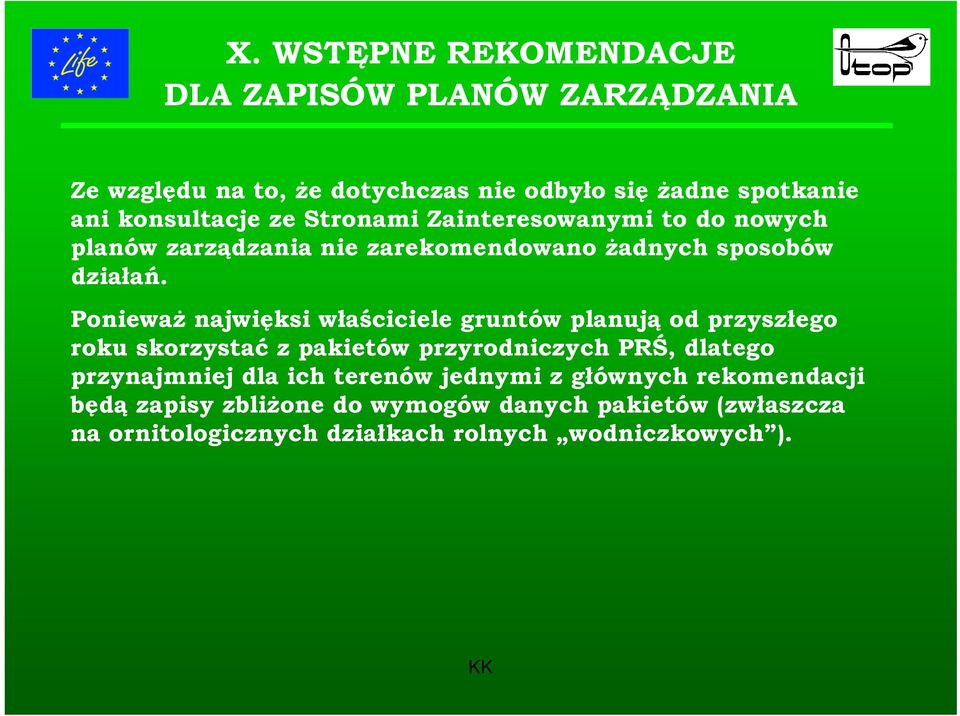 Ponieważ najwięksi właściciele gruntów planują od przyszłego roku skorzystać z pakietów przyrodniczych PRŚ, dlatego przynajmniej dla