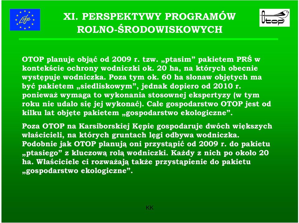 Całe gospodarstwo OTOP jest od kilku lat objęte pakietem gospodarstwo ekologiczne.