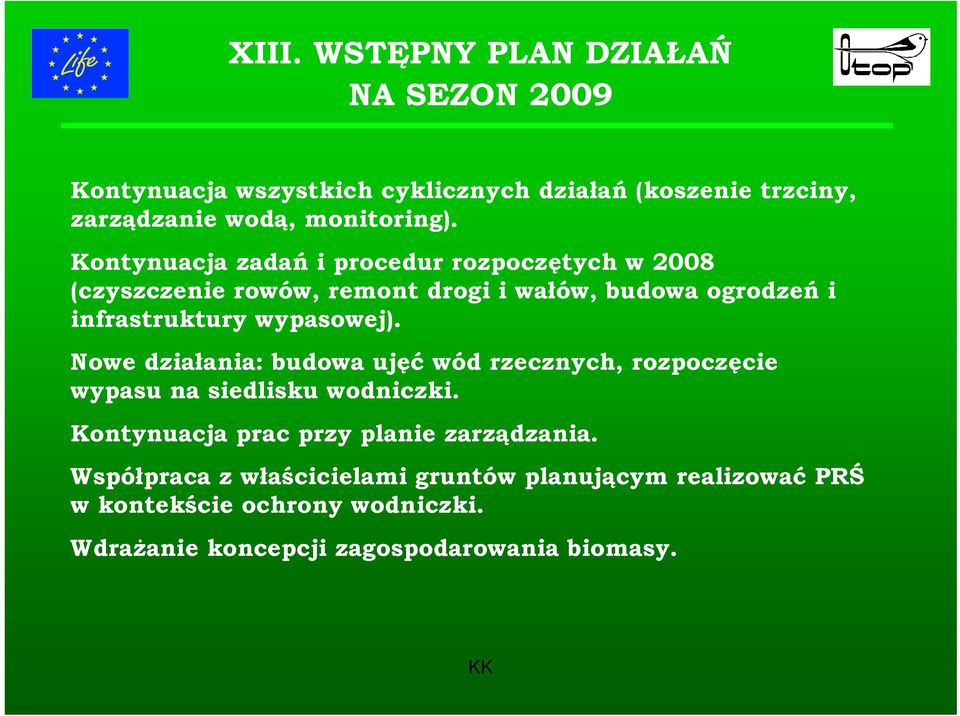 wypasowej). Nowe działania: budowa ujęć wód rzecznych, rozpoczęcie wypasu na siedlisku wodniczki.