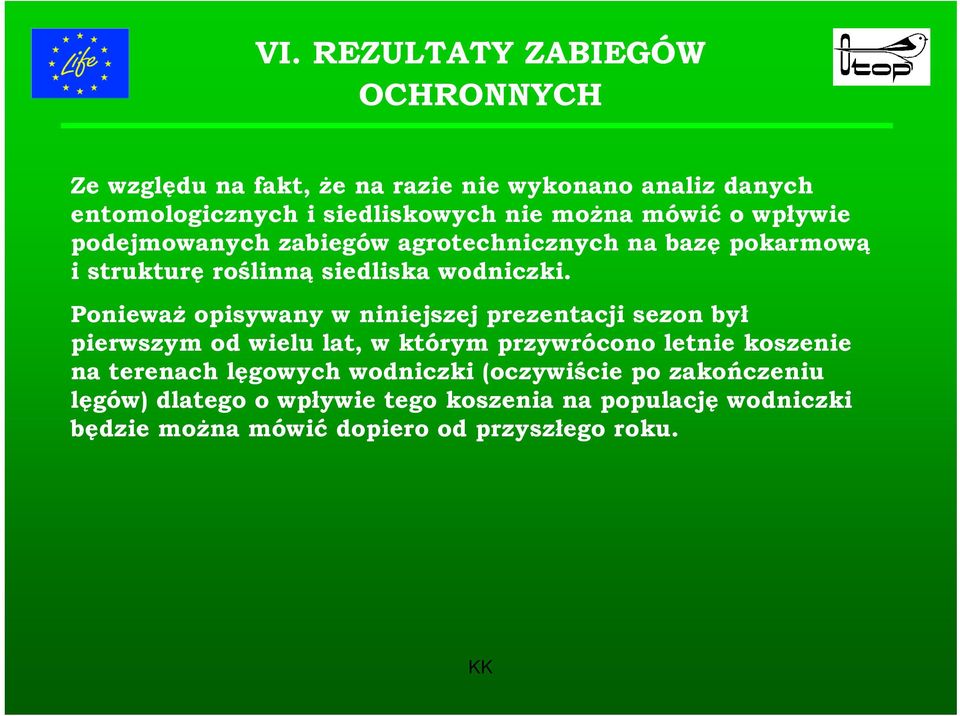 Ponieważ opisywany w niniejszej prezentacji sezon był pierwszym od wielu lat, w którym przywrócono letnie koszenie na terenach