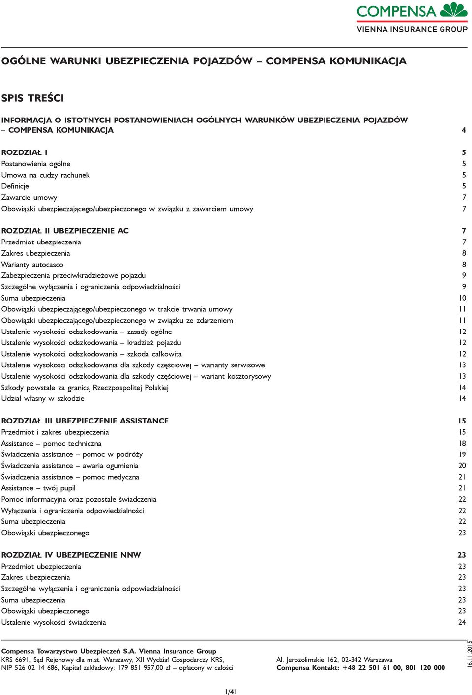ubezpieczenia 7 Zakres ubezpieczenia 8 Warianty autocasco 8 Zabezpieczenia przeciwkradzieżowe pojazdu 9 Szczególne wyłączenia i ograniczenia odpowiedzialności 9 Suma ubezpieczenia 10 Obowiązki