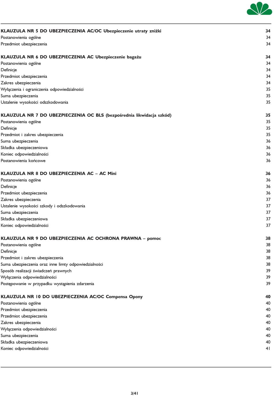 ubezpieczenia oc bls (bezpośrednia likwidacja szkód) 35 Postanowienia ogólne 35 Definicje 35 Przedmiot i zakres ubezpieczenia 35 Suma ubezpieczenia 36 Składka ubezpieczeniowa 36 Koniec