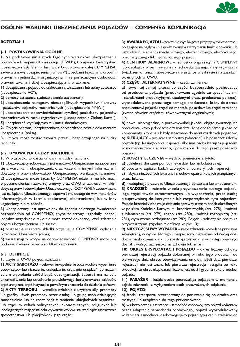Vienna Insurance Group zwane dalej COMPENSA, zawiera umowy ubezpieczenia ( umowa ) z osobami fizycznymi, osobami prawnymi i jednostkami organizacyjnymi nie posiadającymi osobowości prawnej, zwanymi