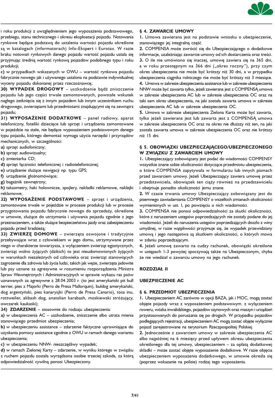 W razie braku notowań rynkowych danego pojazdu wartość pojazdu ustala się przyjmując średnią wartość rynkową pojazdów podobnego typu i roku produkcji; c) w przypadkach wskazanych w OWU wartość