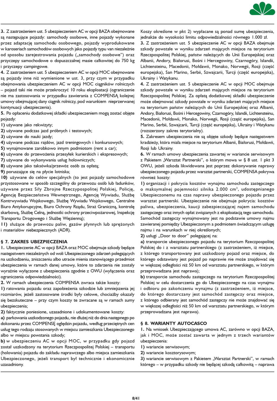 osobowych jako pojazdy typu van niezależnie od sposobu zarejestrowania pojazdu ( samochody osobowe ) oraz przyczepy samochodowe o dopuszczalnej masie całkowitej do 750 kg i przyczepy campingowe. 4.