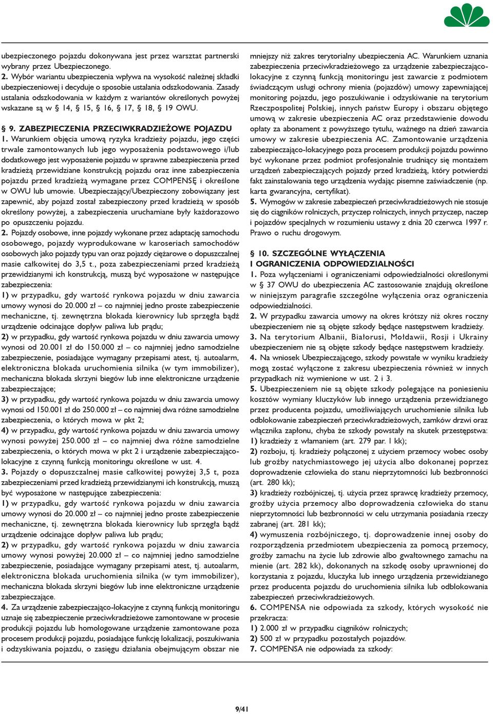 Zasady ustalania odszkodowania w każdym z wariantów określonych powyżej wskazane są w 14, 15, 16, 17, 18, 19 OWU. 9. ZABEZPIECZENIA PRZECIWKRADZIEŻOWE POJAZDU 1.