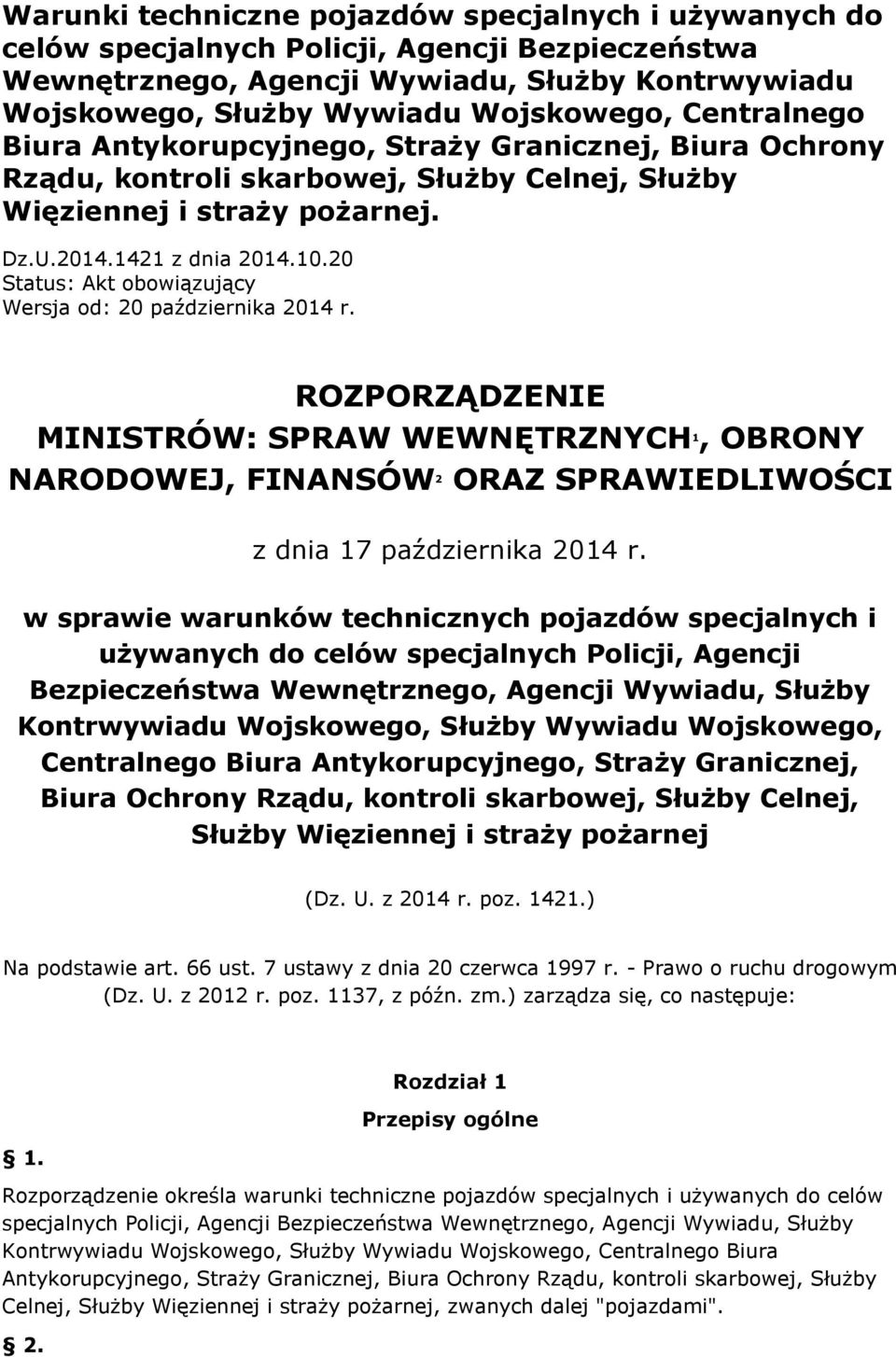 20 Status: Akt obowiązujący Wersja od: 20 października 2014 r. ROZPORZĄDZENIE MINISTRÓW: SPRAW WEWNĘTRZNYCH 1, OBRONY NARODOWEJ, FINANSÓW 2 ORAZ SPRAWIEDLIWOŚCI z dnia 17 października 2014 r.