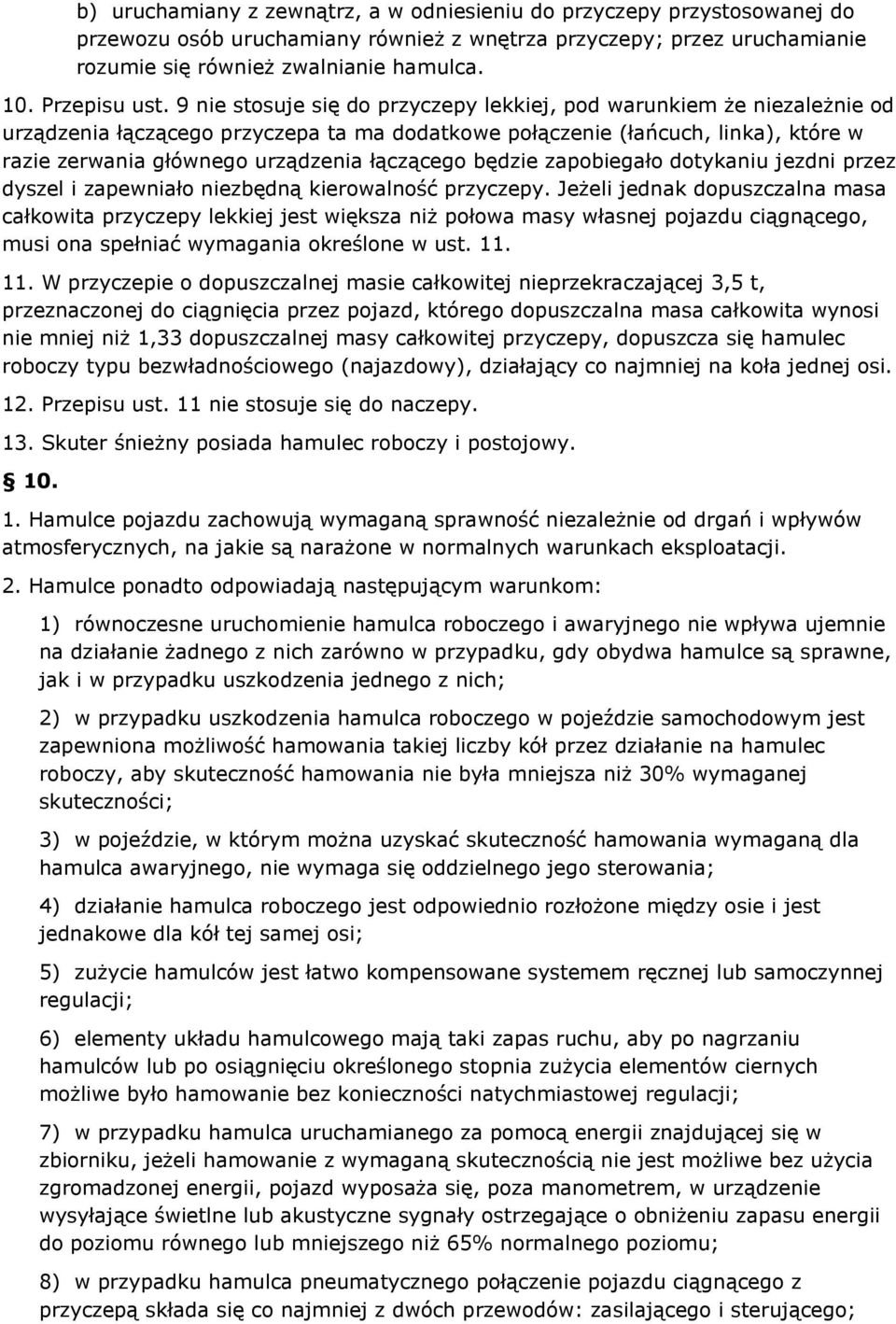 9 nie stosuje się do przyczepy lekkiej, pod warunkiem że niezależnie od urządzenia łączącego przyczepa ta ma dodatkowe połączenie (łańcuch, linka), które w razie zerwania głównego urządzenia