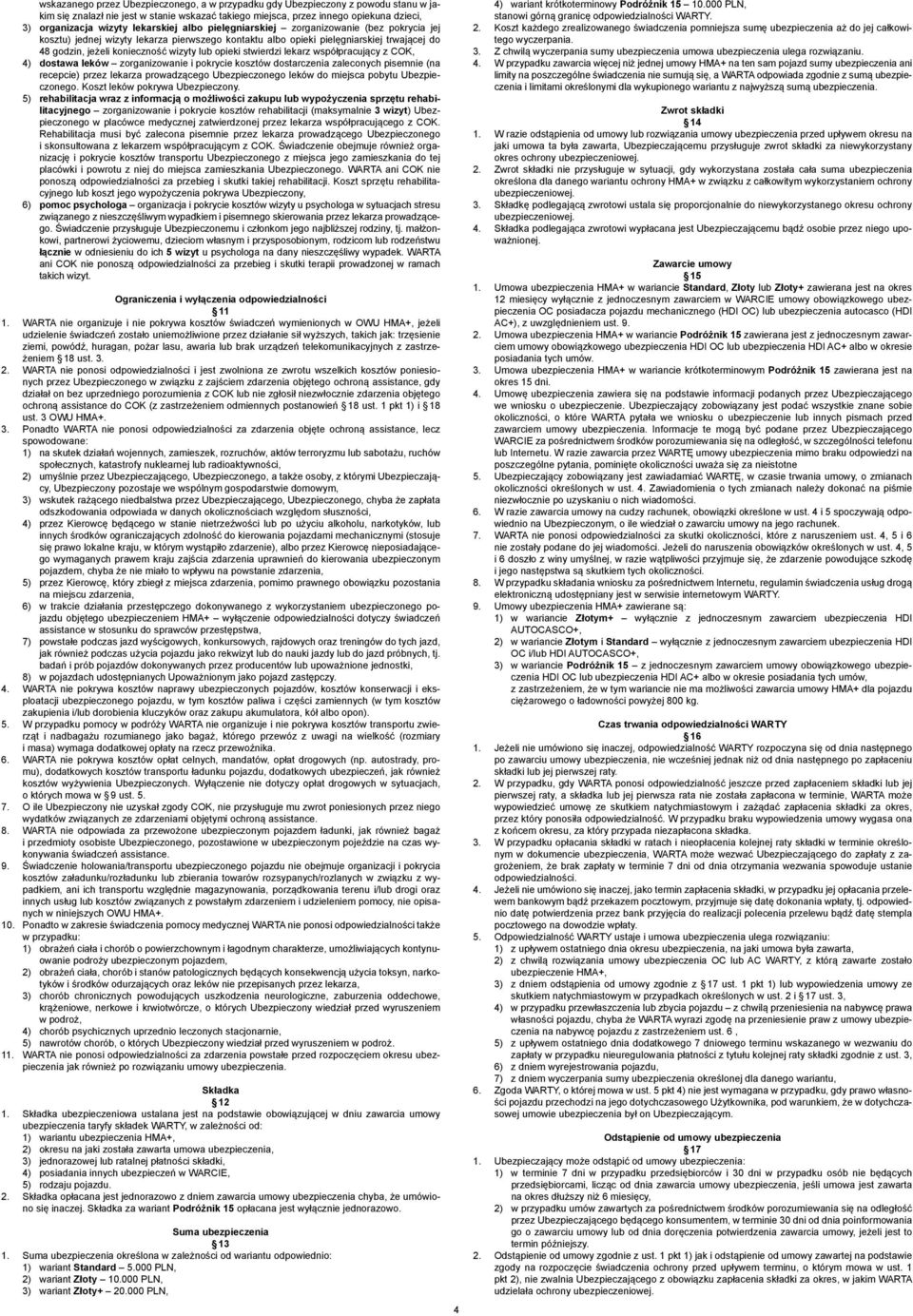 opieki stwierdzi lekarz współpracujący z COK, 4) dostawa leków zorganizowanie i pokrycie kosztów dostarczenia zaleconych pisemnie (na recepcie) przez lekarza prowadzącego Ubezpieczonego leków do