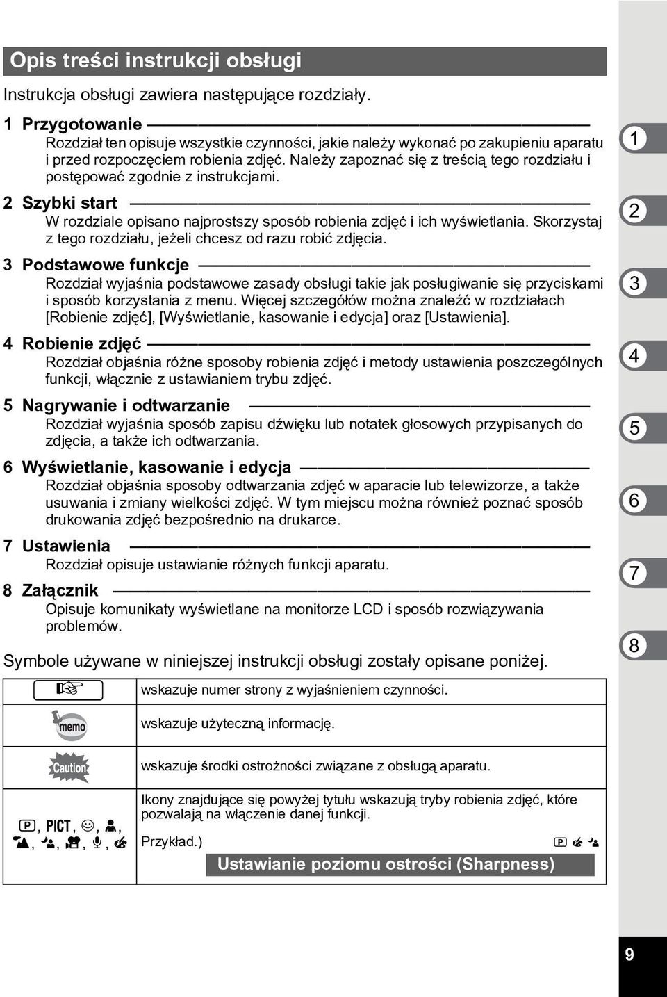 Nale y zapoznaæ siê z treœci¹ tego rozdzia³u i postêpowaæ zgodnie z instrukcjami. 2 Szybki start W rozdziale opisano najprostszy sposób robienia zdjêæ i ich wyœwietlania.