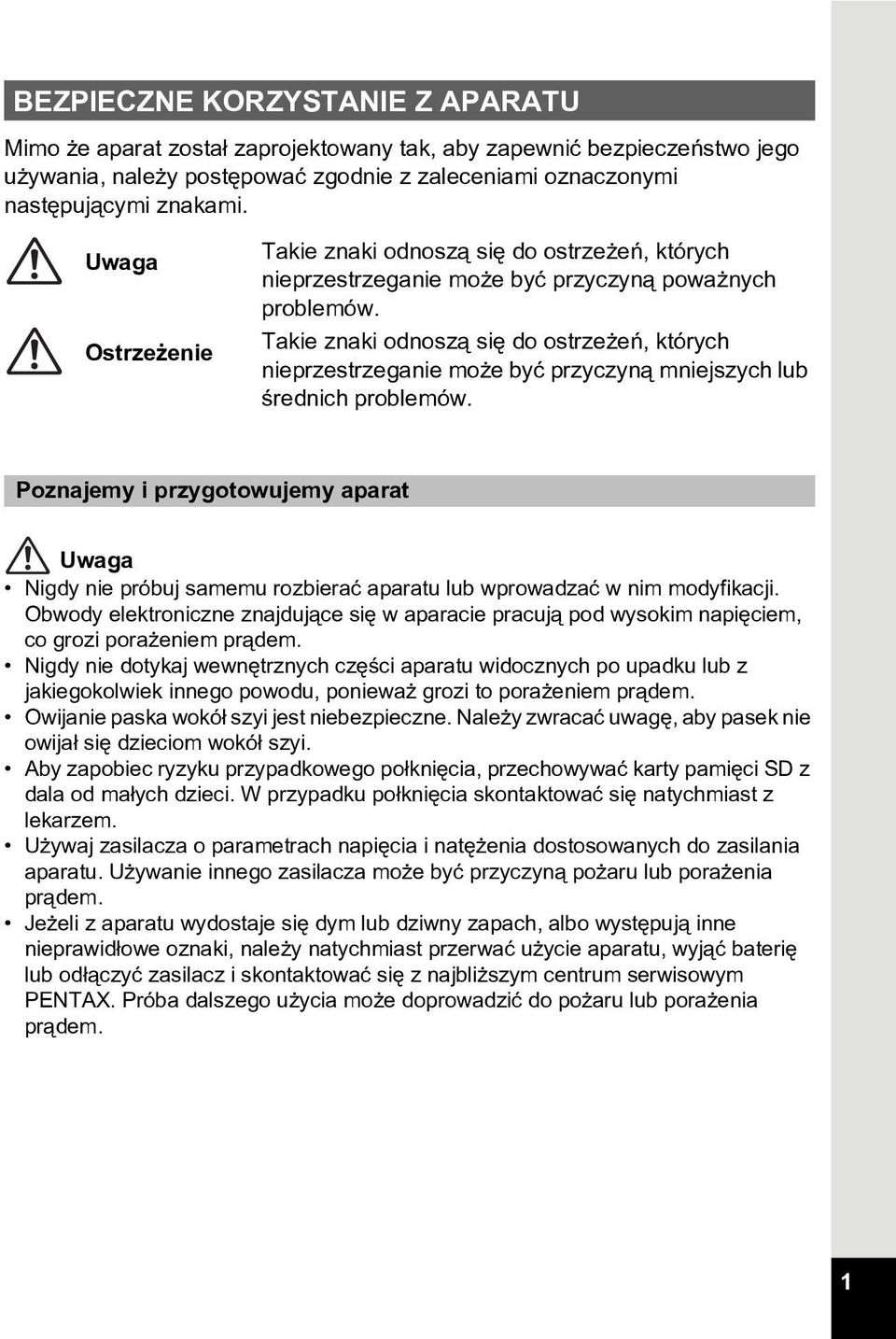 Takie znaki odnosz¹ siê do ostrze eñ, których nieprzestrzeganie mo e byæ przyczyn¹ mniejszych lub œrednich problemów.