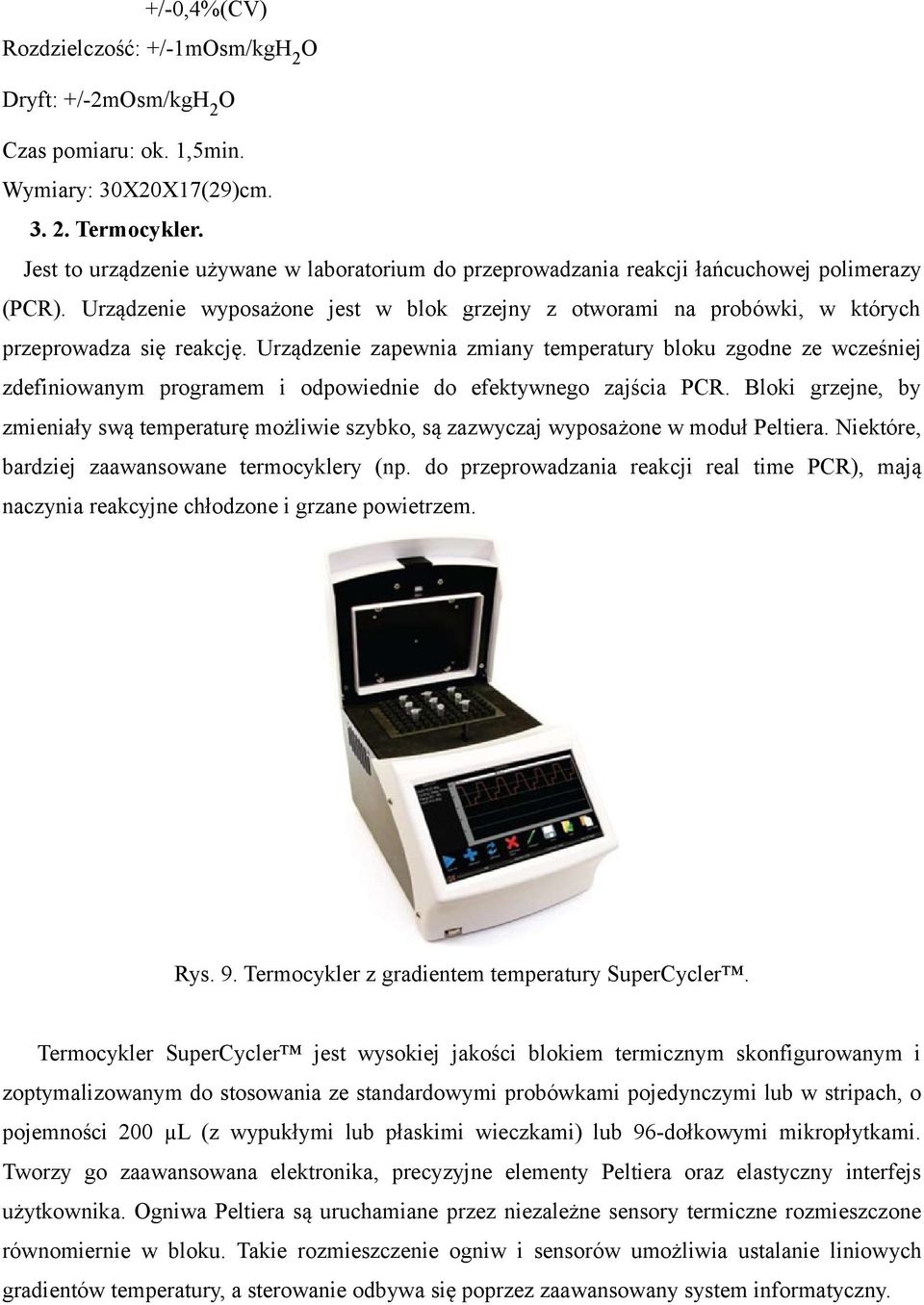 Urządzenie zapewnia zmiany temperatury bloku zgodne ze wcześniej zdefiniowanym programem i odpowiednie do efektywnego zajścia PCR.