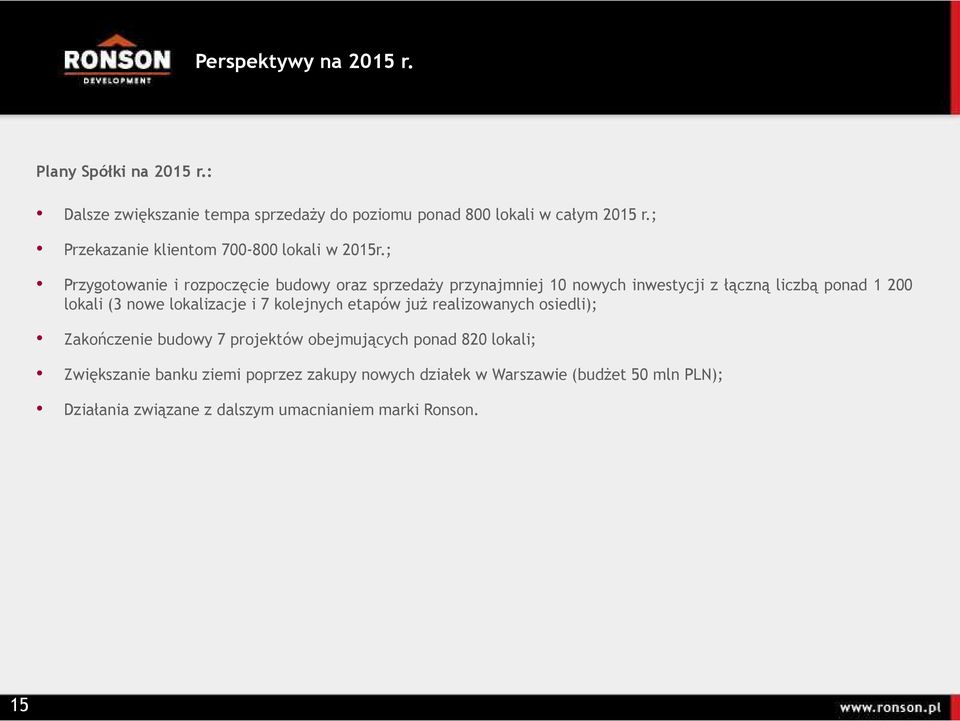 ; Przygotowanie i rozpoczęcie budowy oraz sprzedaŝy przynajmniej 10 nowych inwestycji z łączną liczbą ponad 1 200 lokali (3 nowe lokalizacje