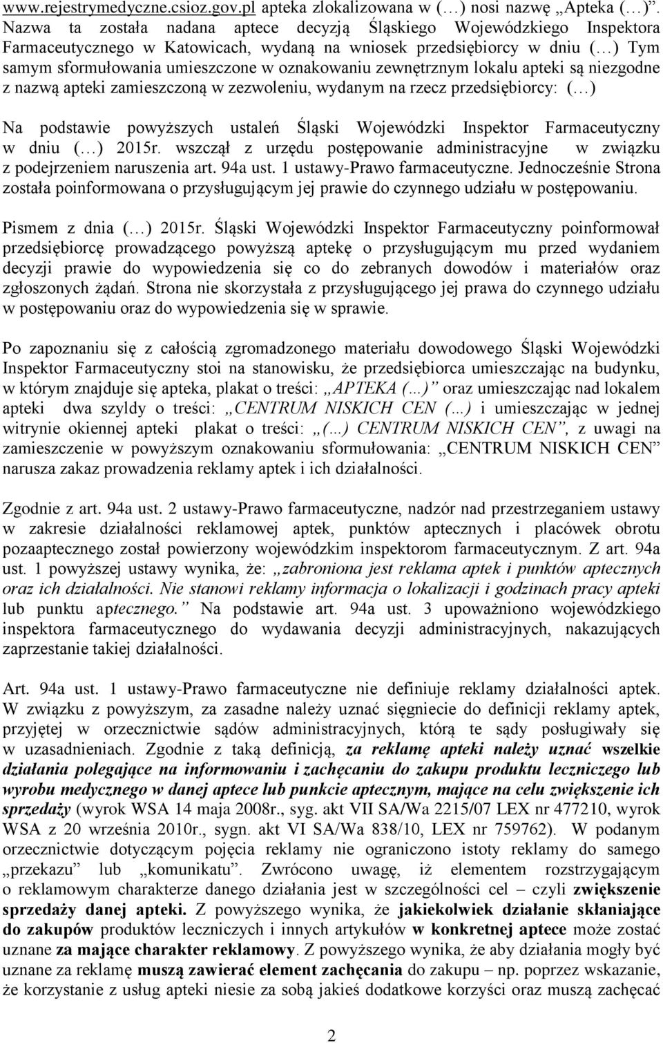 zewnętrznym lokalu apteki są niezgodne z nazwą apteki zamieszczoną w zezwoleniu, wydanym na rzecz przedsiębiorcy: ( ) Na podstawie powyższych ustaleń Śląski Wojewódzki Inspektor Farmaceutyczny w dniu