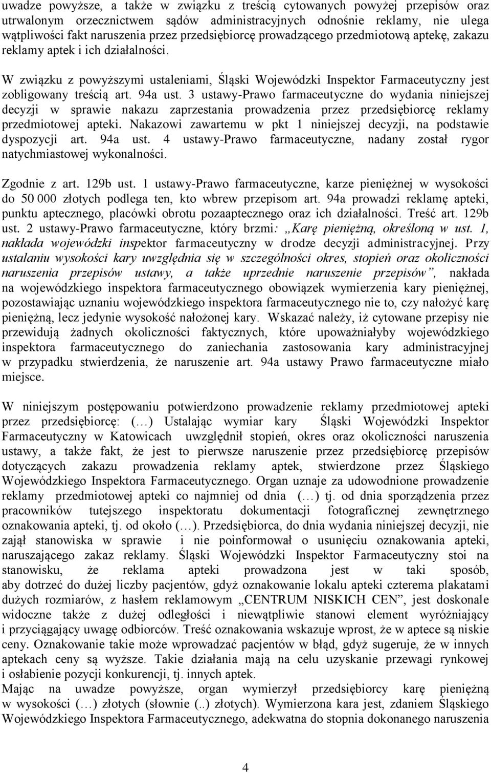 94a ust. 3 ustawy-prawo farmaceutyczne do wydania niniejszej decyzji w sprawie nakazu zaprzestania prowadzenia przez przedsiębiorcę reklamy przedmiotowej apteki.