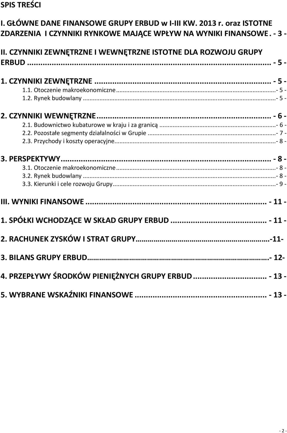 1. Budownictwo kubaturowe w kraju i za granicą... - 6-2.2. Pozostałe segmenty działalności w Grupie... - 7-2.3. Przychody i koszty operacyjne... - 8-3. PERSPEKTYWY... - 8-3.1. Otoczenie makroekonomiczne.