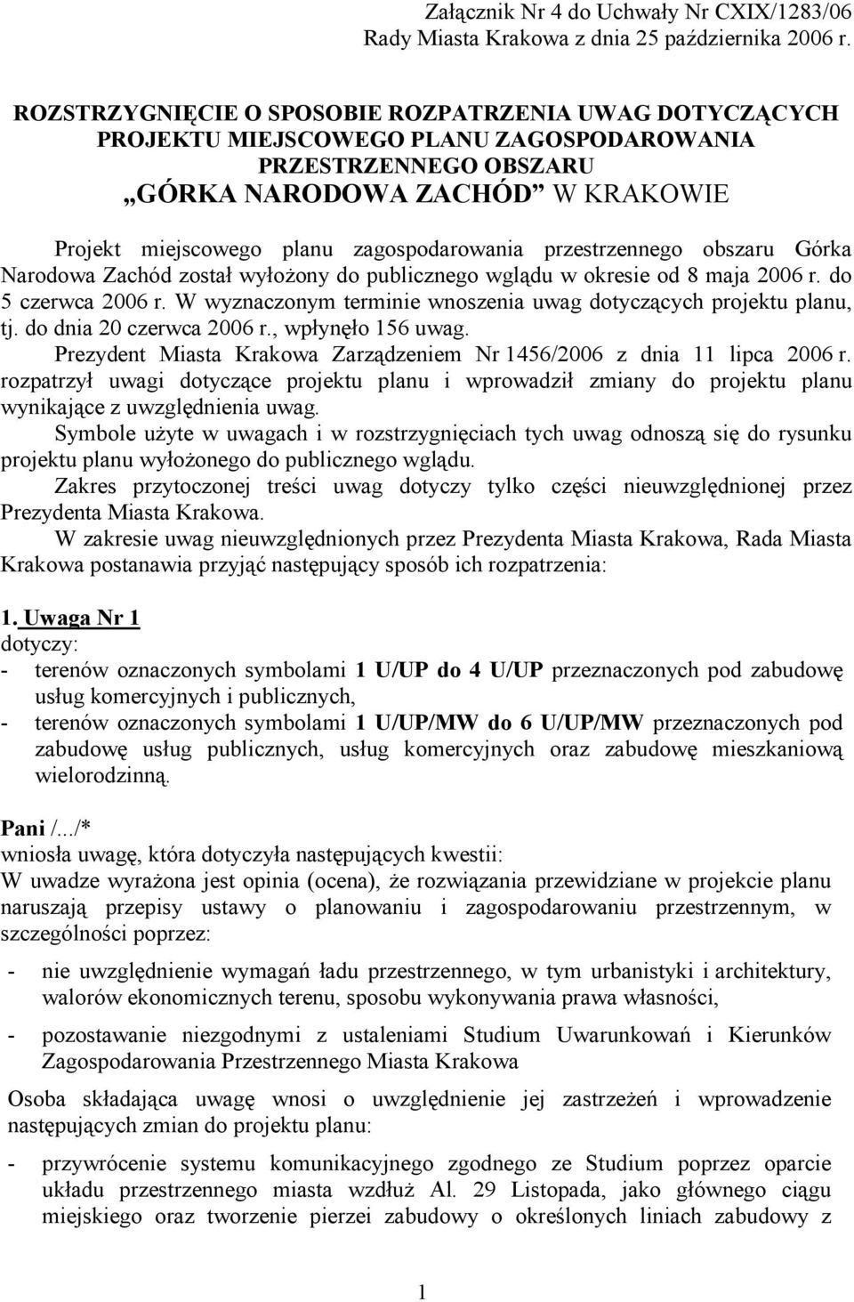przestrzennego obszaru Górka Narodowa Zachód został wyłoŝony do publicznego wglądu w okresie od 8 maja 2006 r. do 5 czerwca 2006 r.