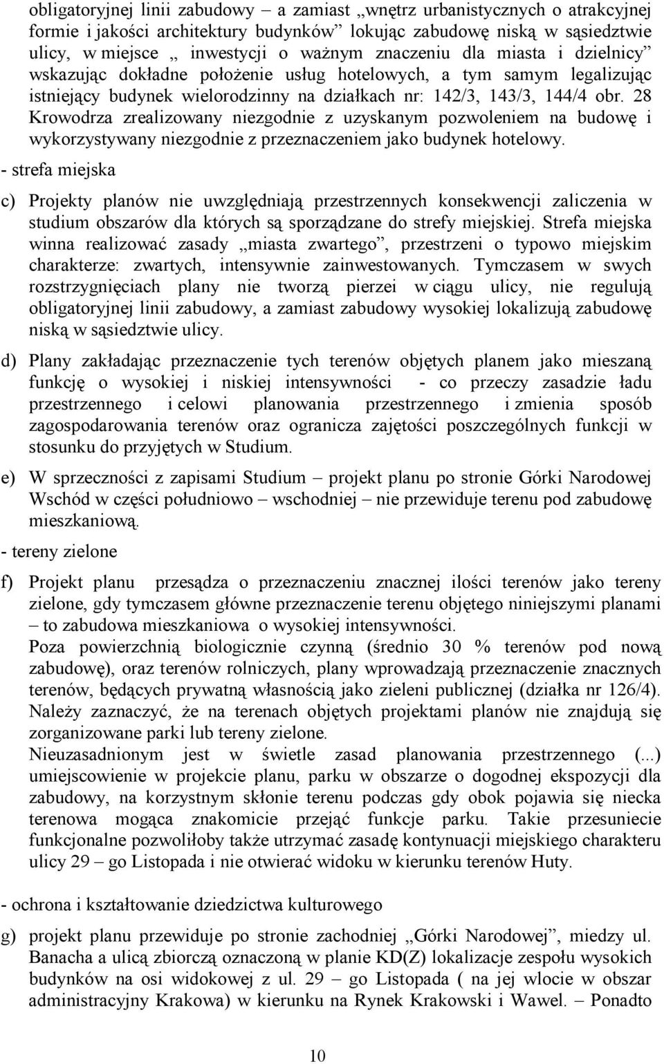 28 Krowodrza zrealizowany niezgodnie z uzyskanym pozwoleniem na budowę i wykorzystywany niezgodnie z przeznaczeniem jako budynek hotelowy.