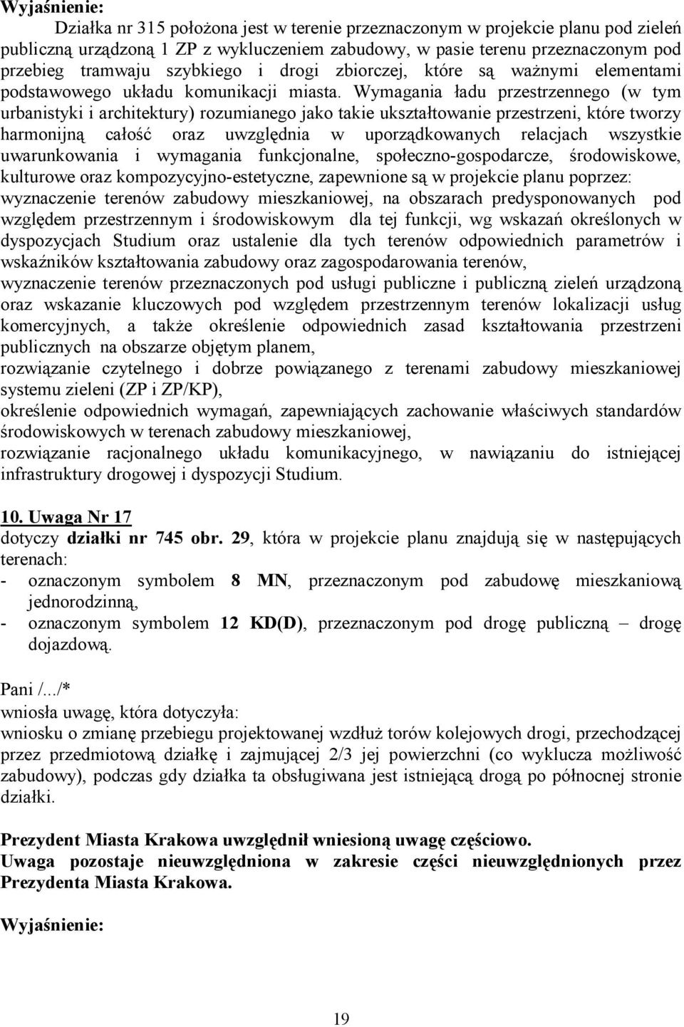 Wymagania ładu przestrzennego (w tym urbanistyki i architektury) rozumianego jako takie ukształtowanie przestrzeni, które tworzy harmonijną całość oraz uwzględnia w uporządkowanych relacjach