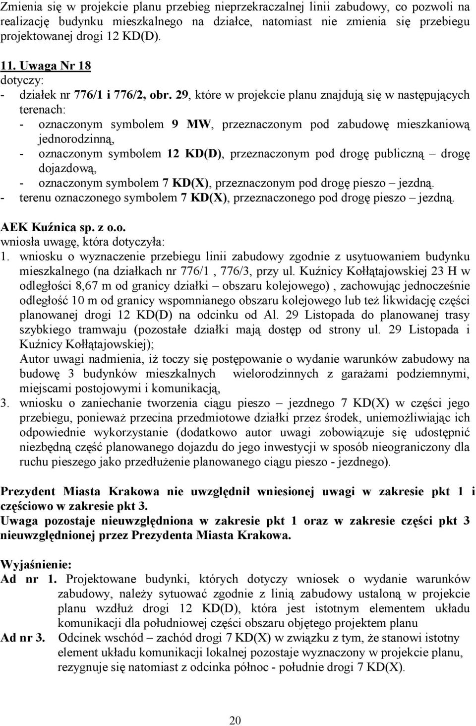 29, które w projekcie planu znajdują się w następujących terenach: - oznaczonym symbolem 9 MW, przeznaczonym pod zabudowę mieszkaniową jednorodzinną, - oznaczonym symbolem 12 KD(D), przeznaczonym pod