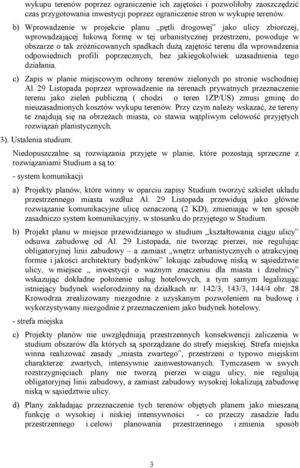 terenu dla wprowadzenia odpowiednich profili poprzecznych, bez jakiegokolwiek uzasadnienia tego działania. c) Zapis w planie miejscowym ochrony terenów zielonych po stronie wschodniej Al.