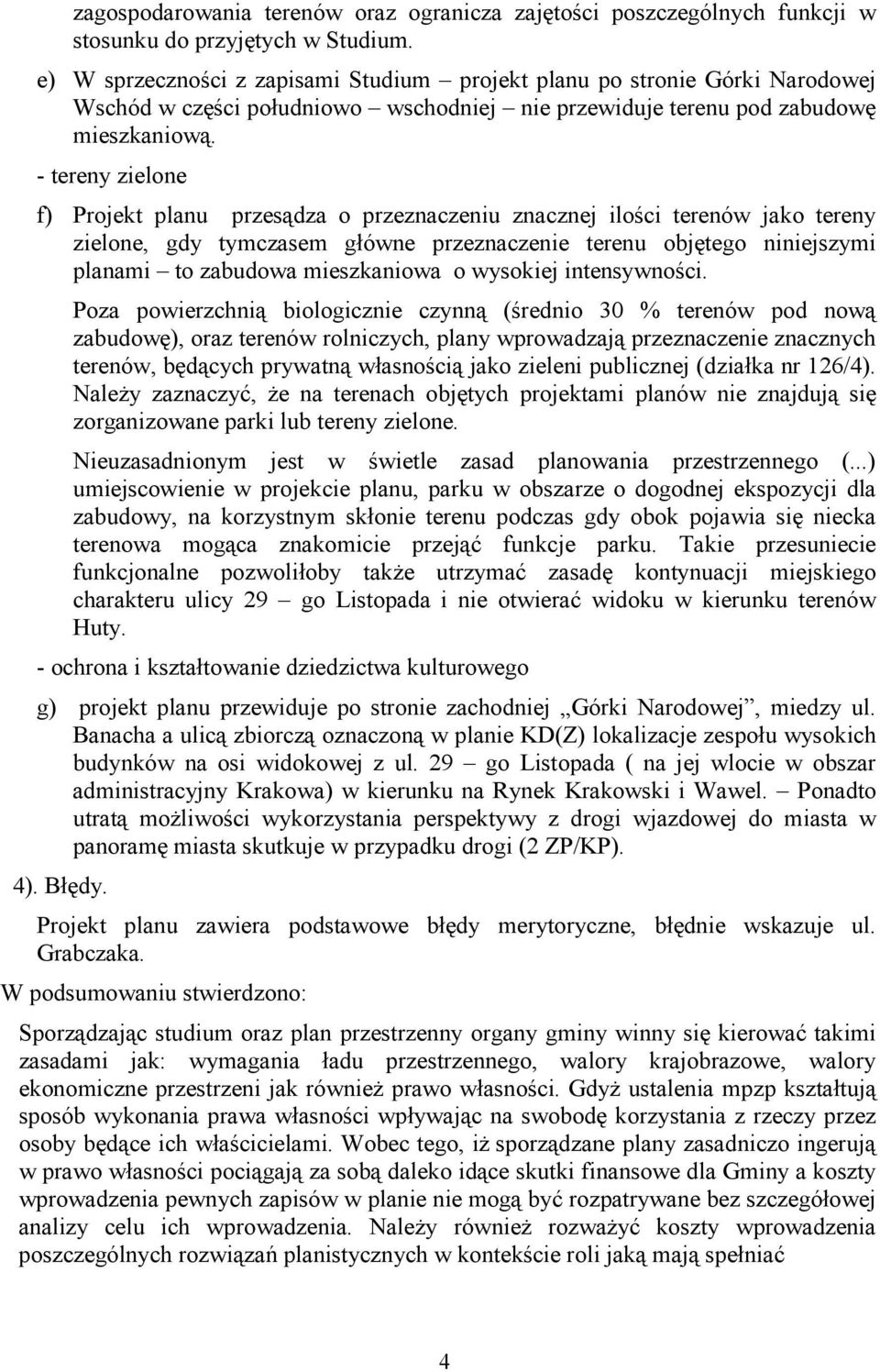 - tereny zielone f) Projekt planu przesądza o przeznaczeniu znacznej ilości terenów jako tereny zielone, gdy tymczasem główne przeznaczenie terenu objętego niniejszymi planami to zabudowa